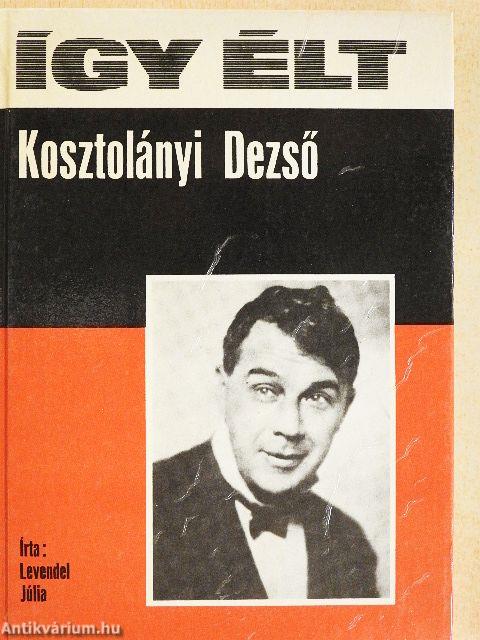 Így élt Kosztolányi Dezső