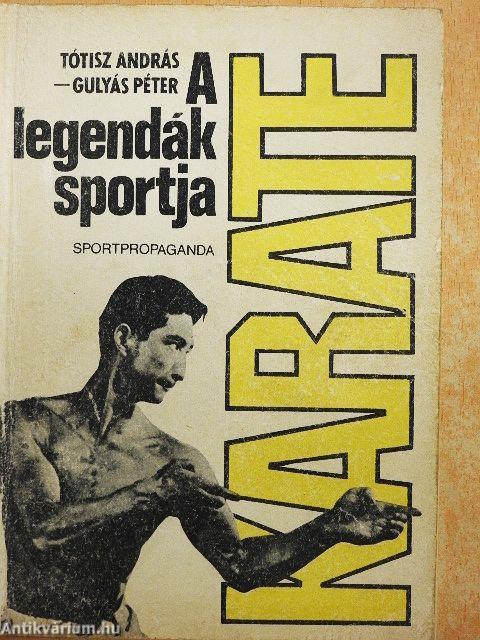 Karate, a legendák sportja