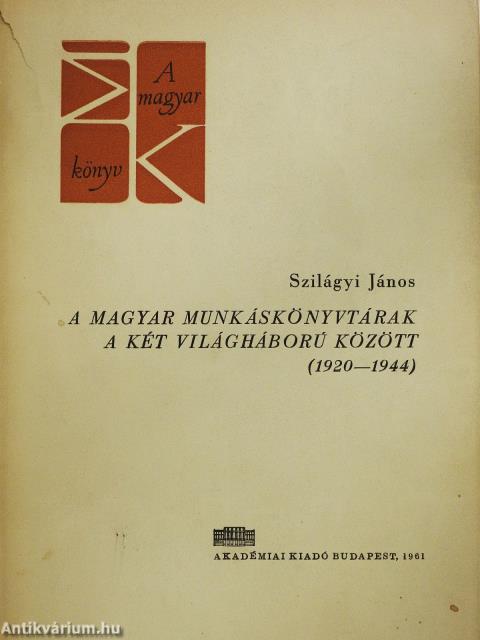 A magyar munkáskönyvtárak a két világháború között (dedikált példány)