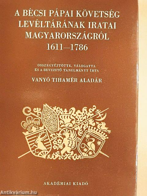 A bécsi Pápai Követség Levéltárának iratai Magyarországról 1611-1786