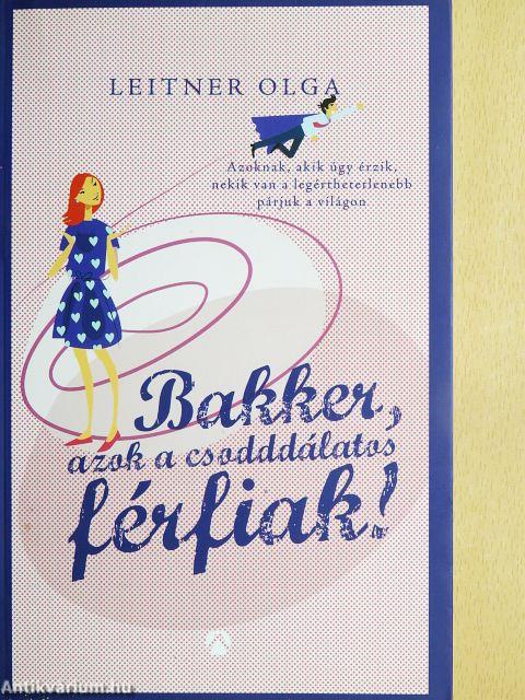 Bakker, azok a csodddálatos férfiak!