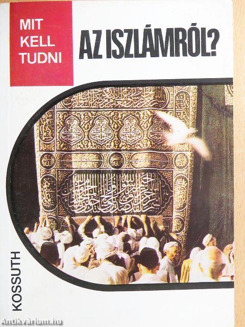 Mit kell tudni az iszlámról?
