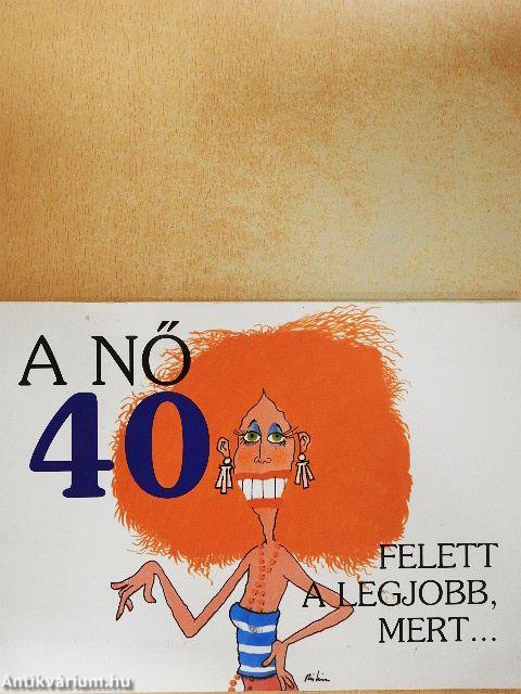 A nő 40 felett a legjobb, mert...