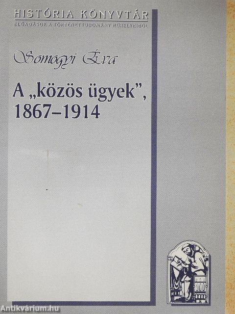 A "Közös ügyek", 1867-1914