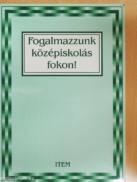 Fogalmazzunk középiskolás fokon!