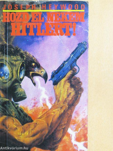 Hozd el nekem Hitlert!