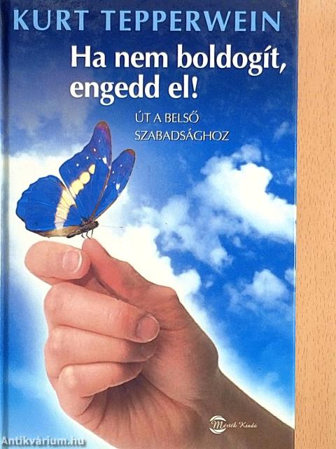 Ha nem boldogít, engedd el!