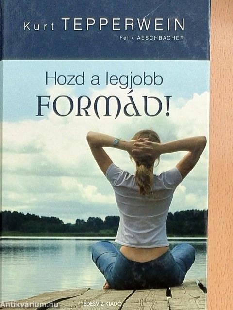 Hozd a legjobb formád!
