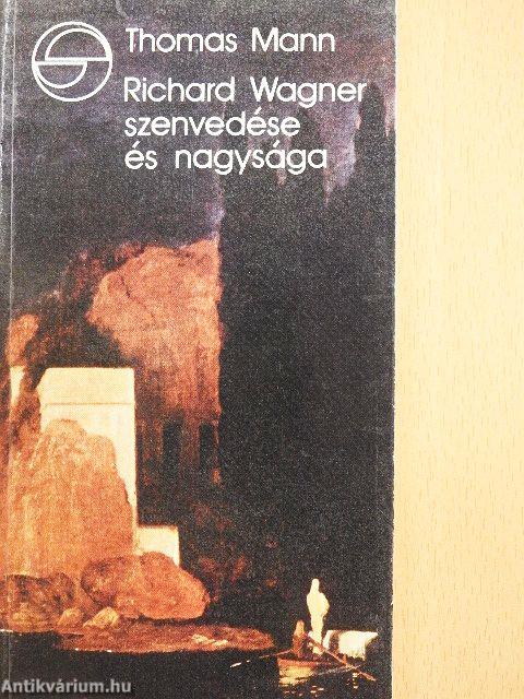 Richard Wagner szenvedése és nagysága