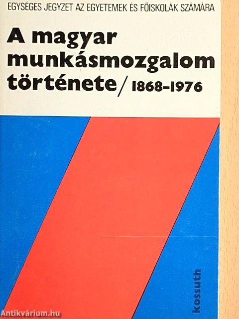 A magyar munkásmozgalom története 1868-1976