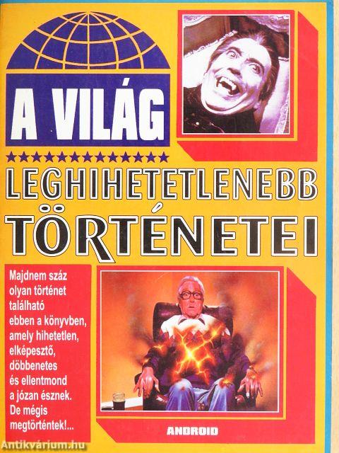 A világ leghihetetlenebb történetei