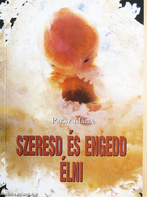 Szeresd és engedd élni