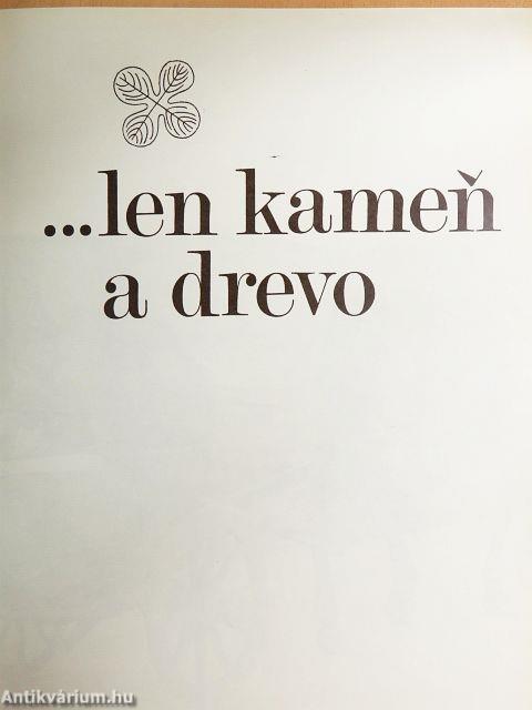 ...len kamen a drevo