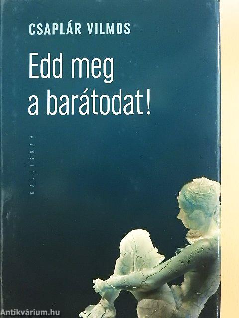 Edd meg a barátodat!