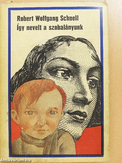 Így nevelt a szobalányunk