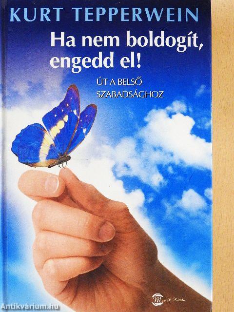 Ha nem boldogít, engedd el!