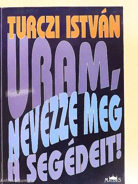 Uram, nevezze meg a segédeit!