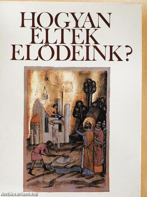 Hogyan éltek elődeink?