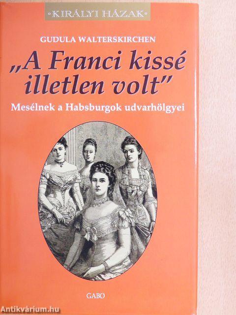 "A Franci kissé illetlen volt"