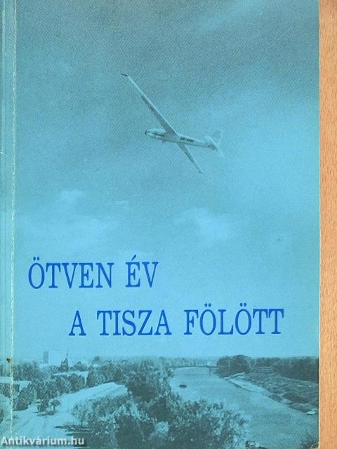 Ötven év a Tisza fölött
