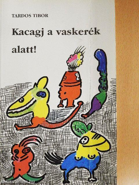 Kacagj a vaskerék alatt!