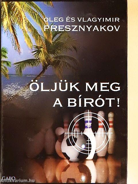 Öljük meg a bírót!