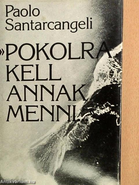 "Pokolra kell annak menni..."