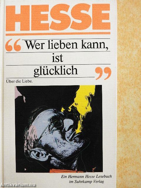»Wer lieben kann, ist glücklich.«