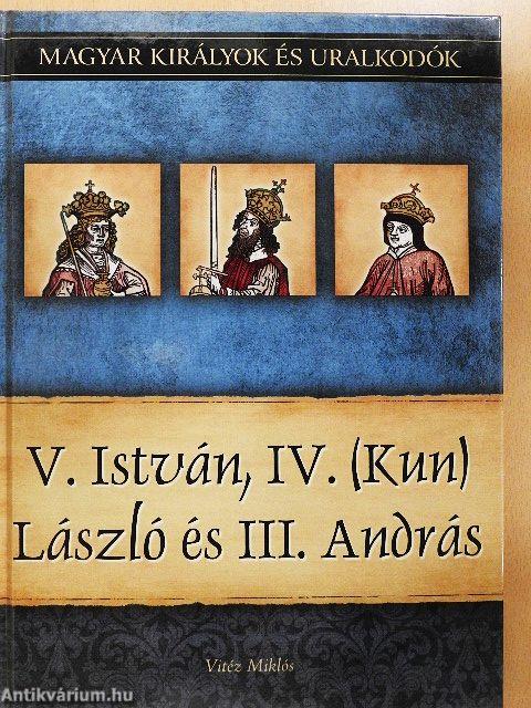 V. István, IV. (Kun) László és III. András