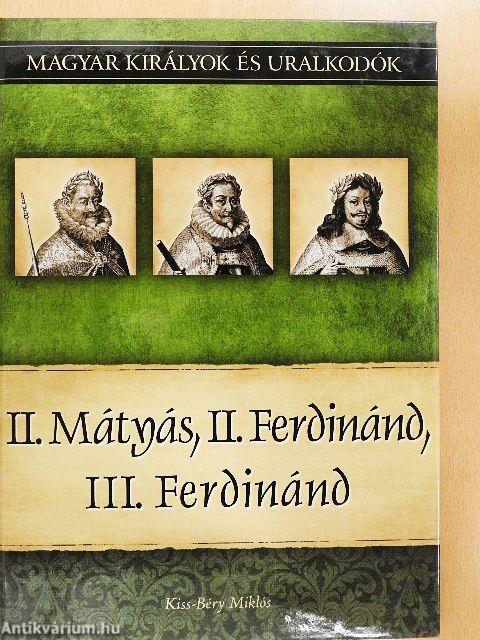 II. Mátyás, II. Ferdinánd, III. Ferdinánd