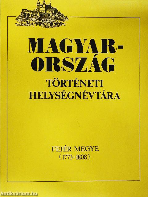 Magyarország történeti helységnévtára - Fejér megye (1773-1808)