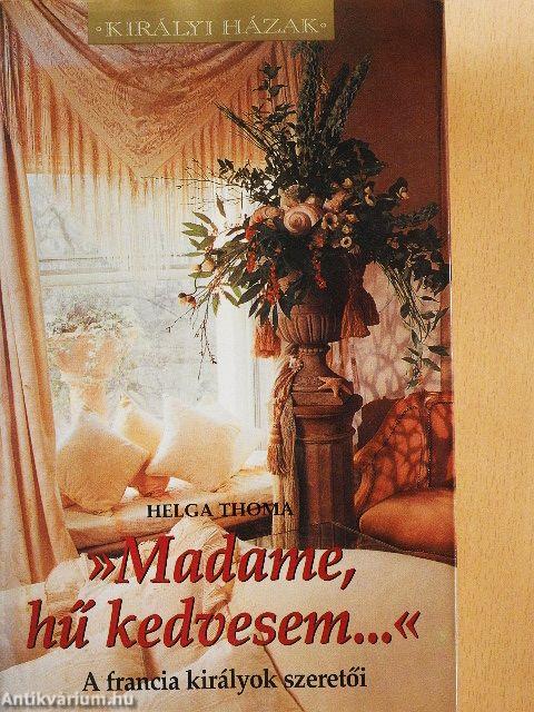 »Madame, hű kedvesem...«