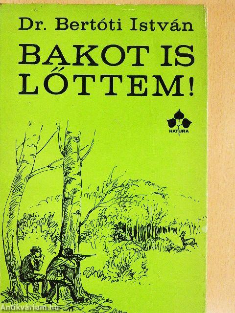 Bakot is lőttem!