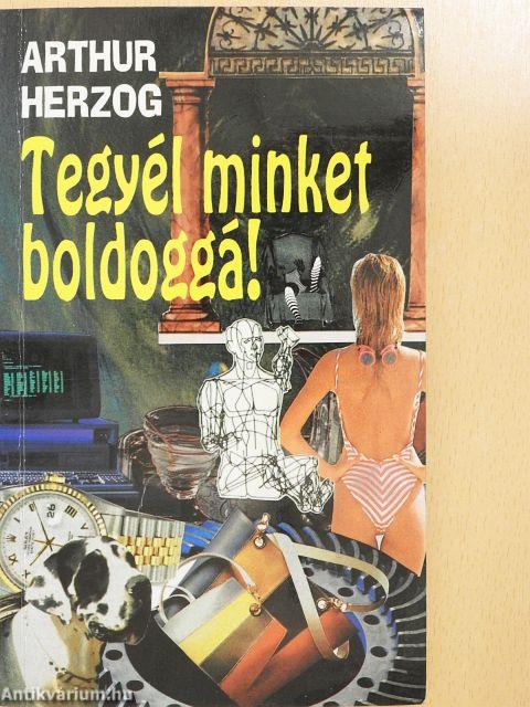 Tegyél minket boldoggá!