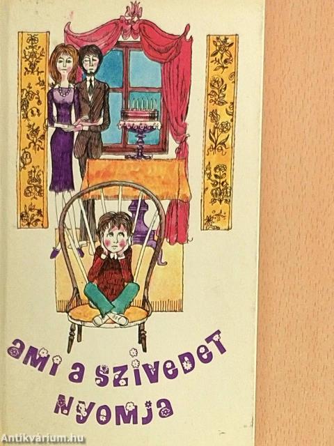 Ami a szívedet nyomja