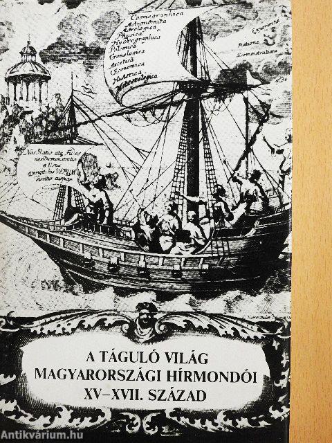 A táguló világ Magyarországi Hírmondói XV-XVII. század