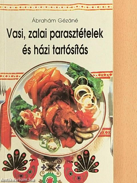 Vasi, zalai parasztételek és házi tartósítás