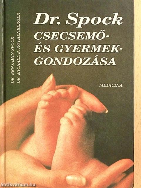 Dr. Spock csecsemő- és gyermekgondozása