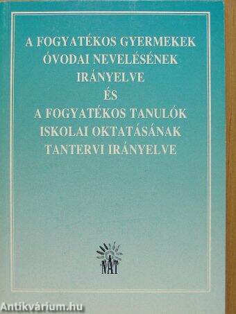 A fogyatékos gyermekek óvodai nevelésének irányelve és a fogyatékos tanulók iskolai oktatásának tantervi irányelve