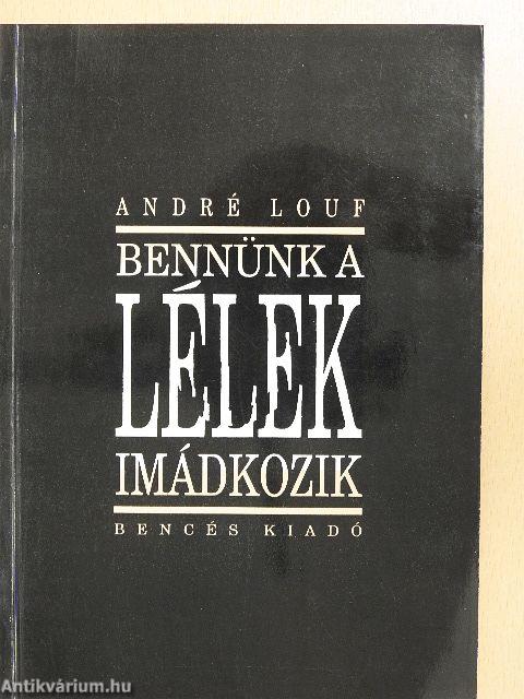 Bennünk a Lélek imádkozik