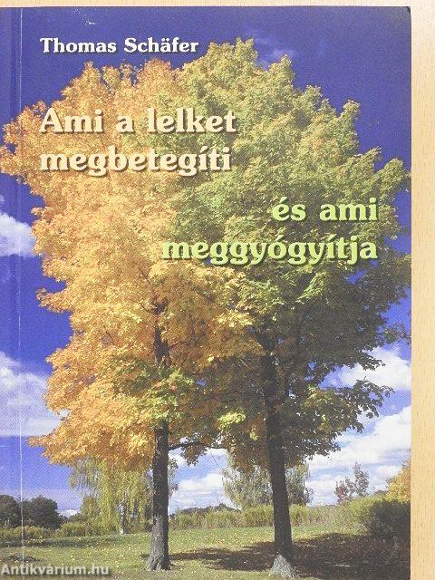Ami a lelket megbetegíti, és ami meggyógyítja