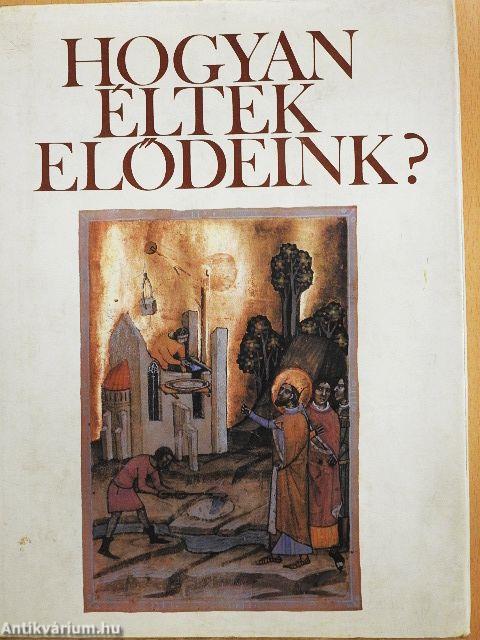 Hogyan éltek elődeink?