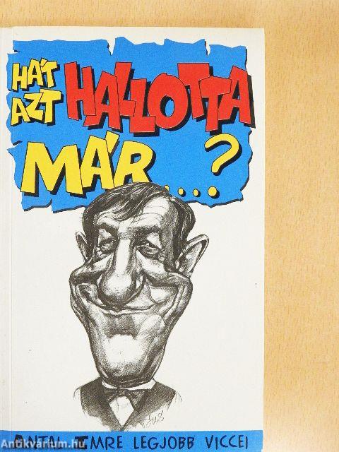 Hát azt hallotta már...?