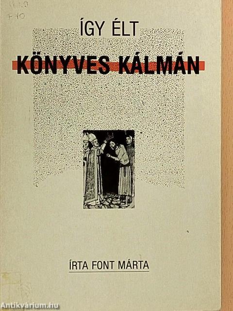 Így élt Könyves Kálmán