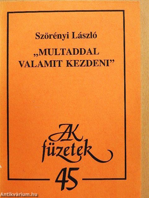 "Multaddal valamit kezdeni"