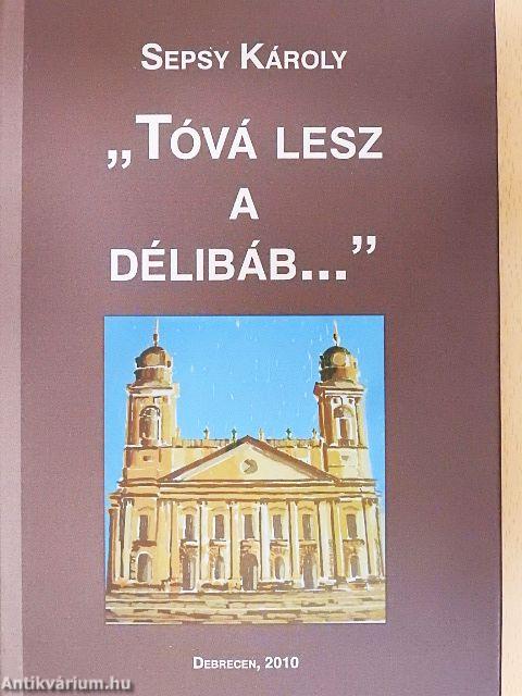 "Tóvá lesz a délibáb..."