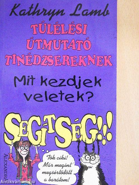 Mit kezdjek veletek? Segítség!!!