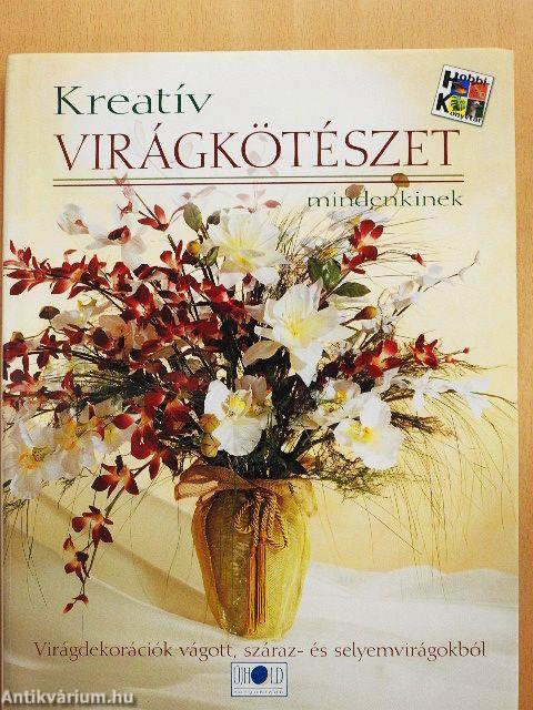 Kreatív virágkötészet mindenkinek