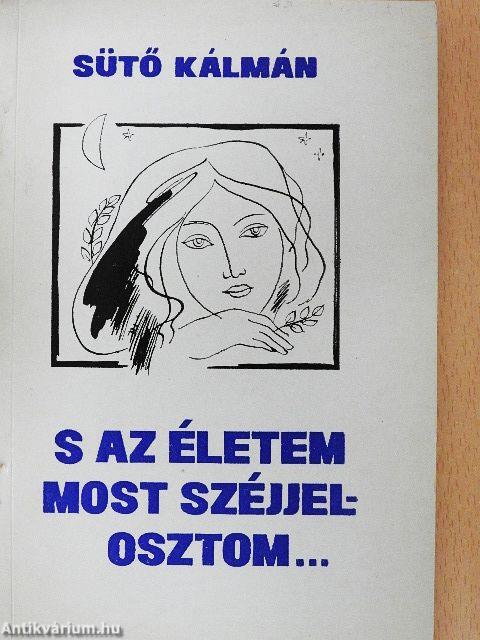 S az életem most széjjelosztom...