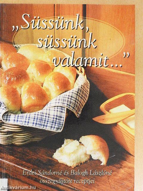 "Süssünk, süssünk valamit..."